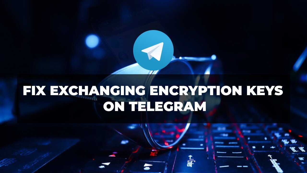 how to fix exchanging encryption keys telegram