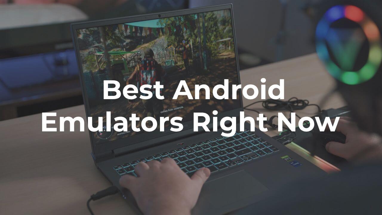 Best Android Emulators Right Now