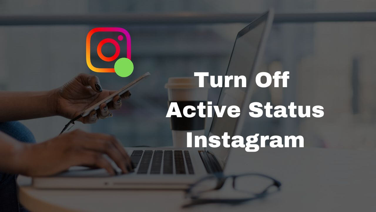 Turn off active status on instagram