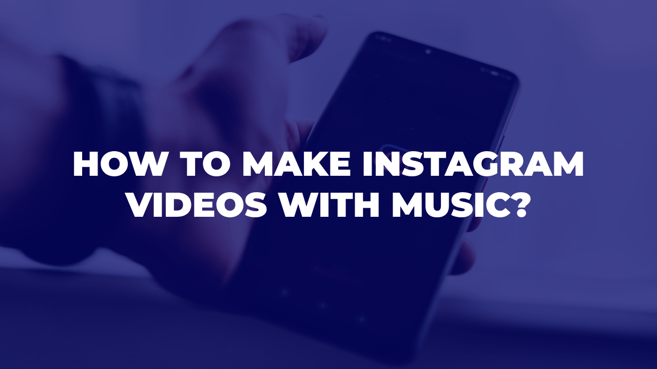 How to make Instagram videos with music
