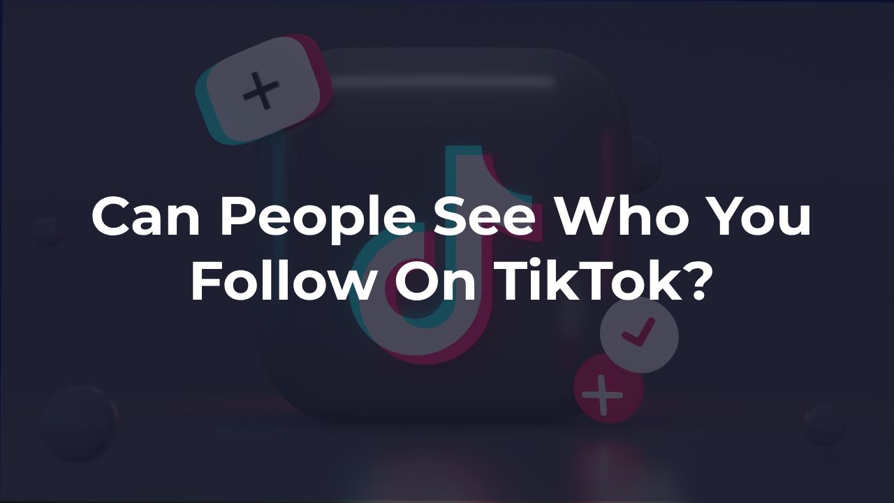 can people see who you follow on tiktok