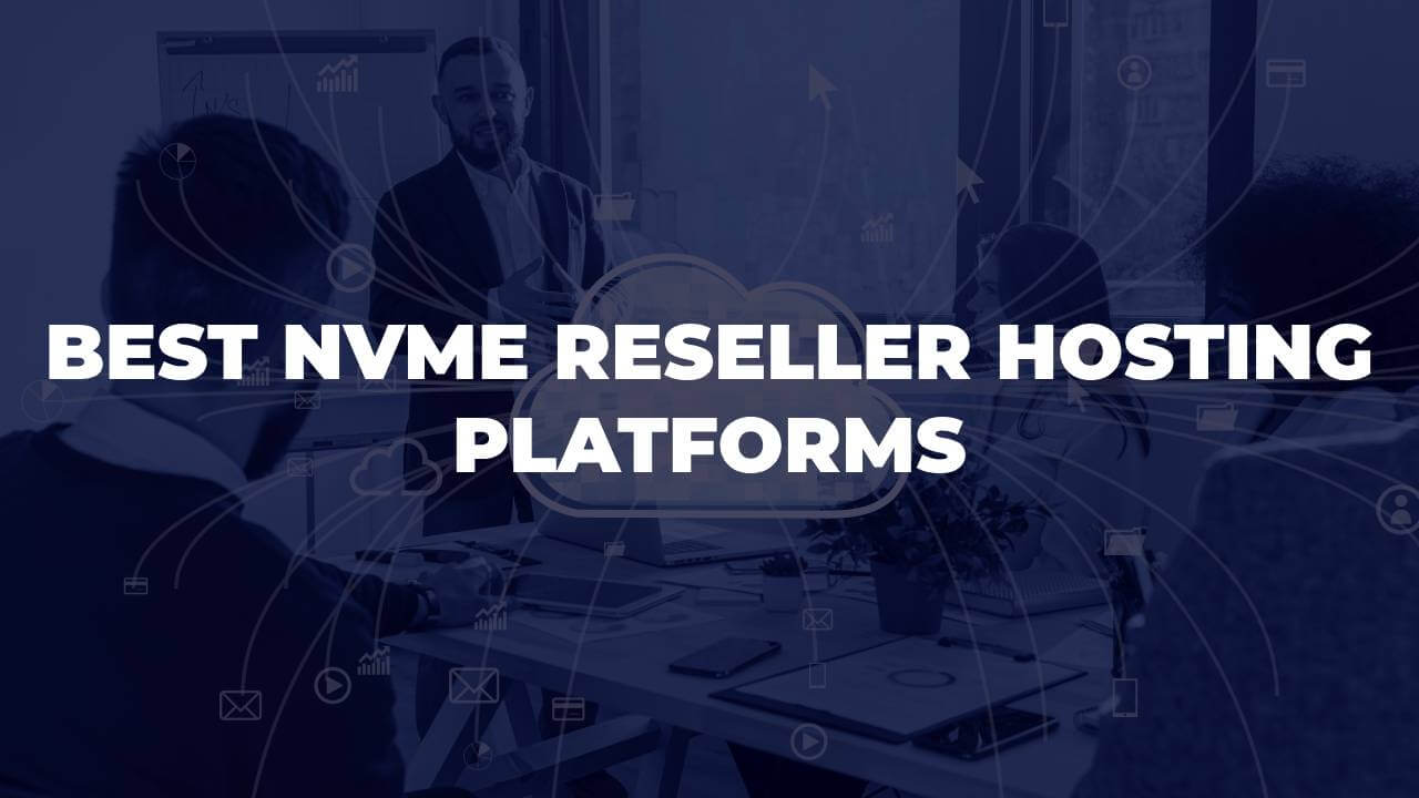 Best NVMe Reseller Hosting Platforms