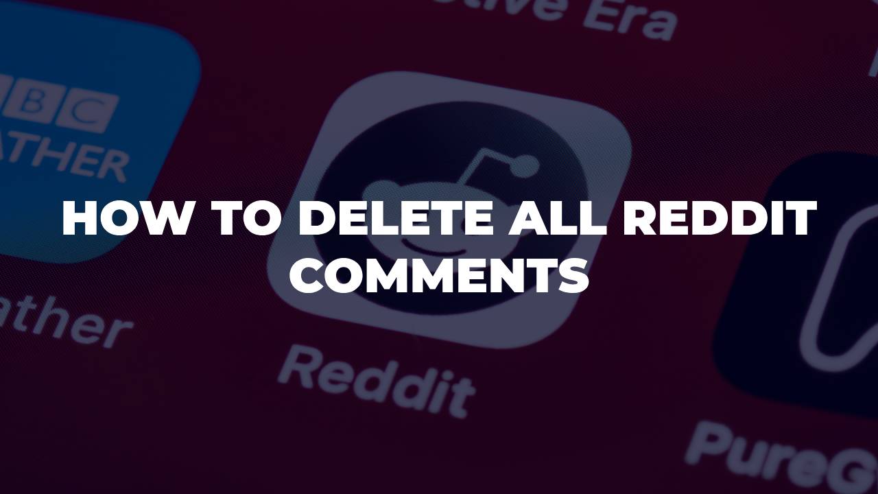 How To Delete All Reddit Comments