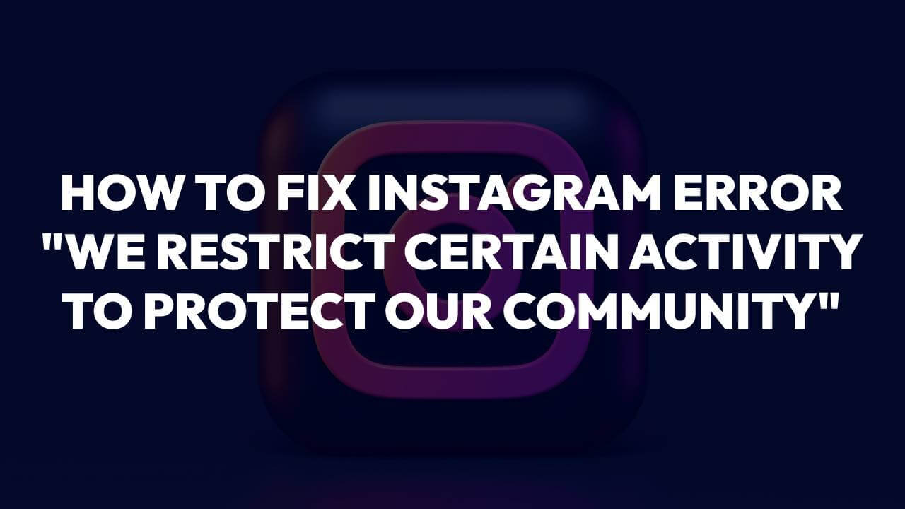 Instagram “We restrict certain activity to protect our community”