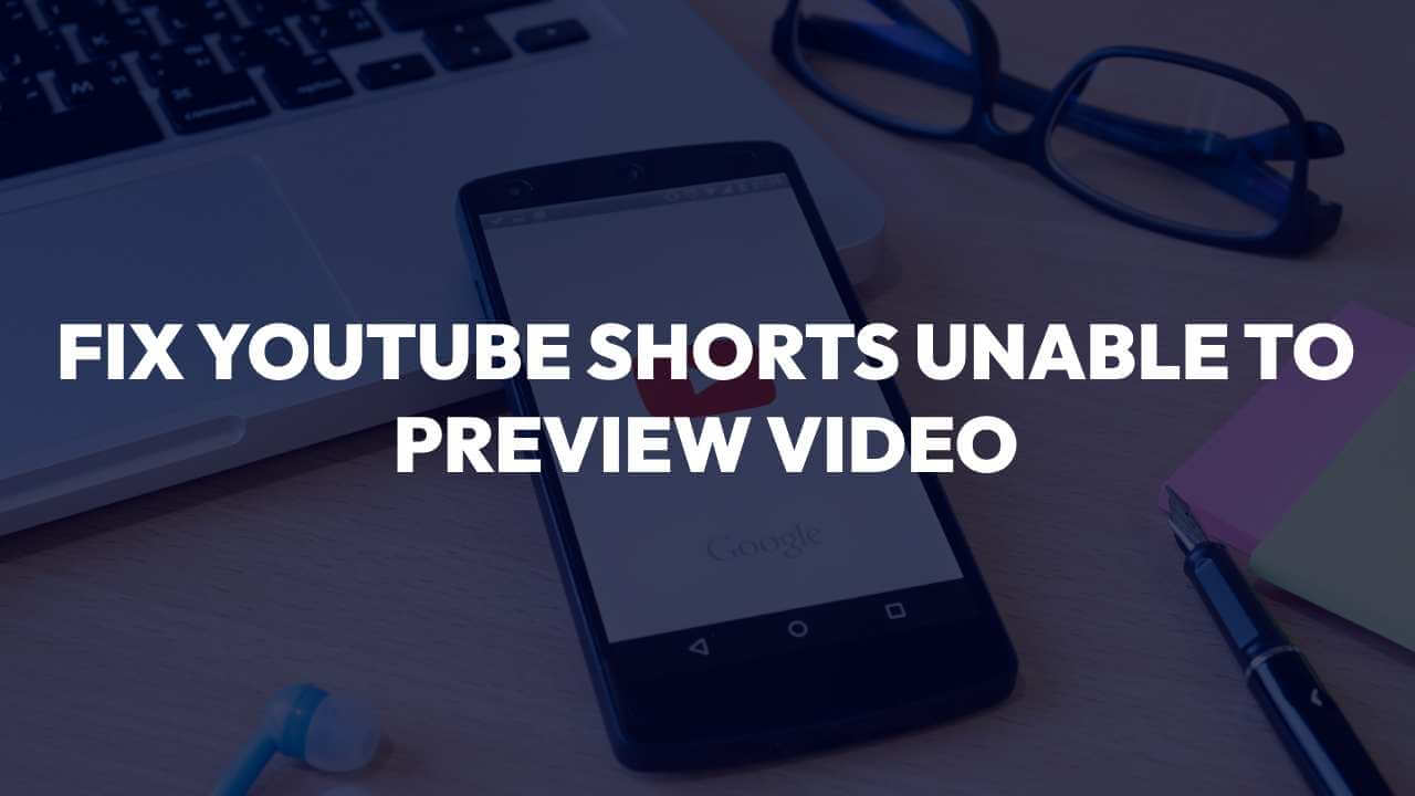 Youtube shorts unable to preview video