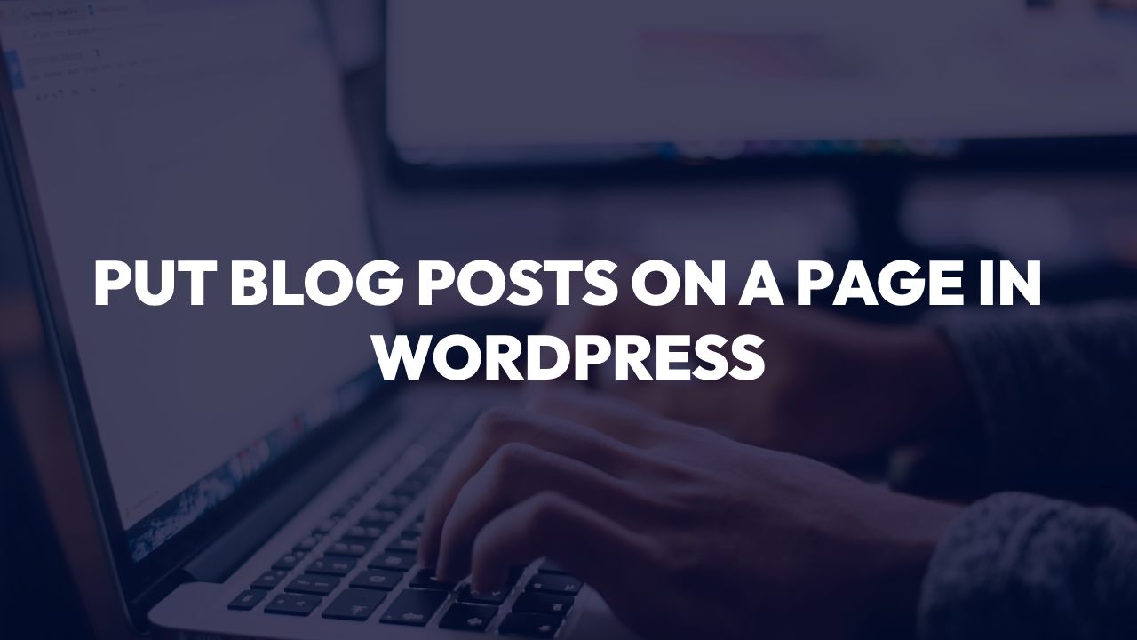 how to put blog posts on a page in wordpress