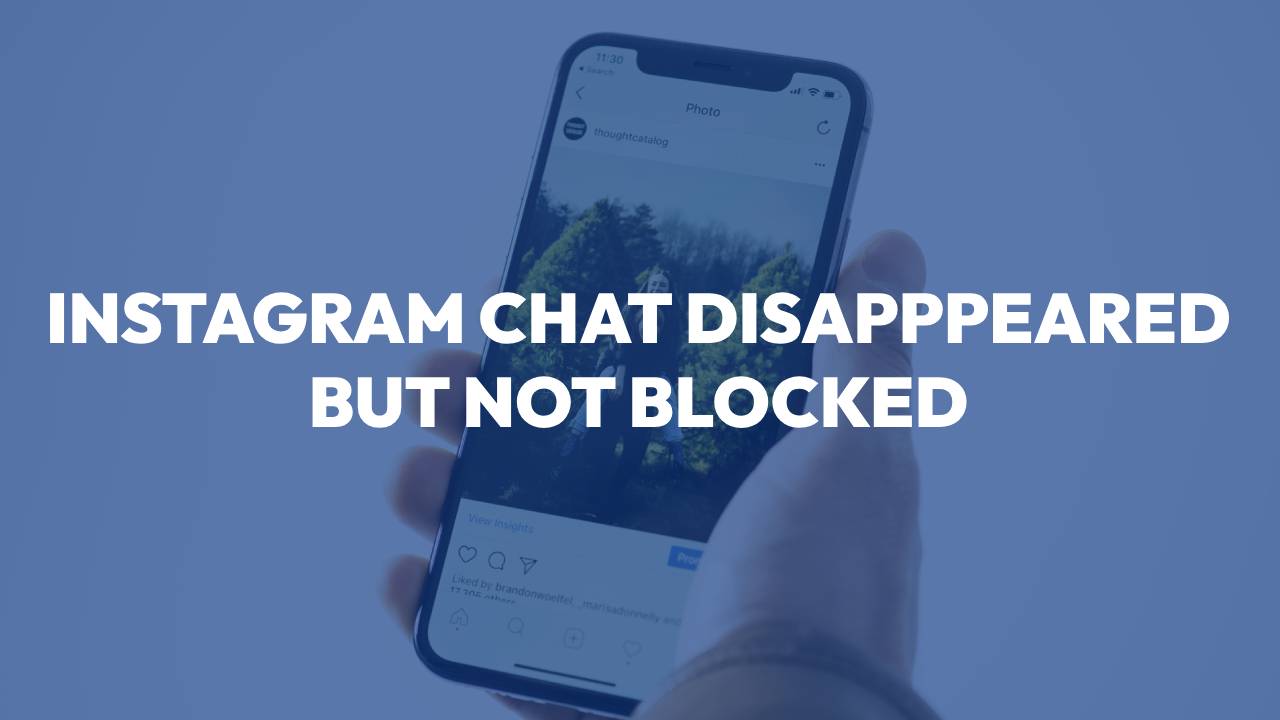 Instagram chat disappeared but not blocked